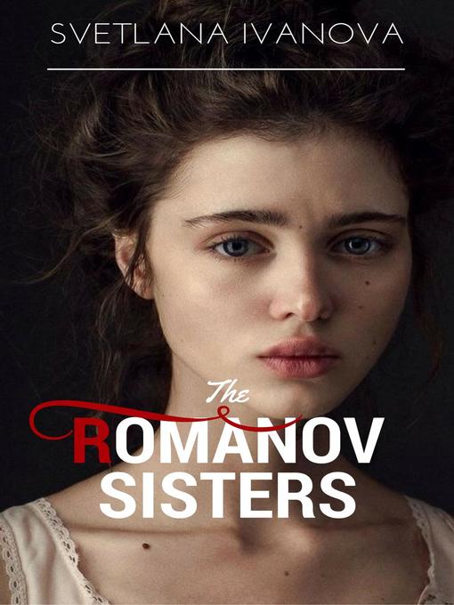 Title details for The Romanov Sisters by Svetlana R. Ivanova - Available